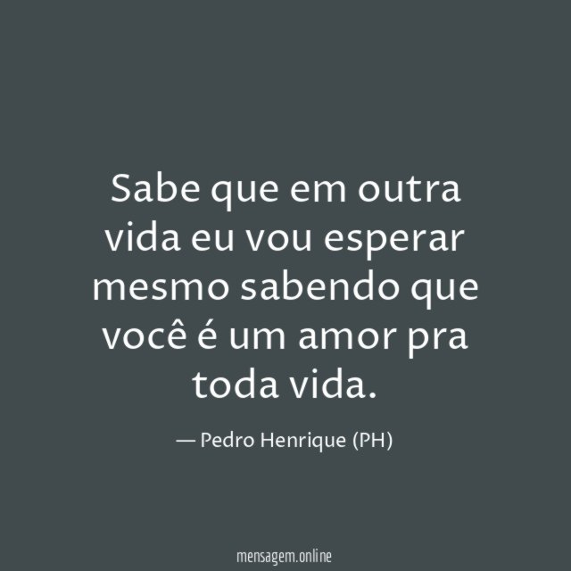 Sabe que em outra vida eu vou esperar