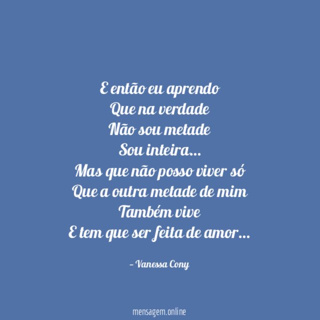 E então eu aprendo Que na verdade Não sou metade Sou