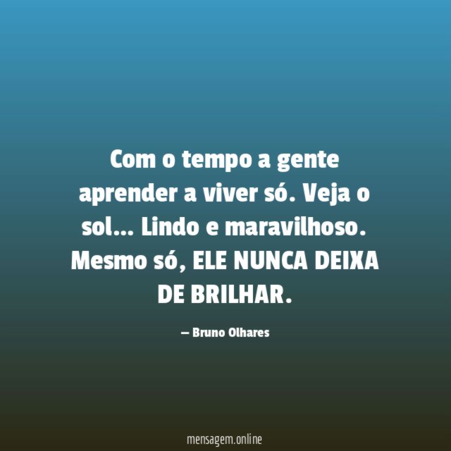 Com o tempo a gente aprender a viver só