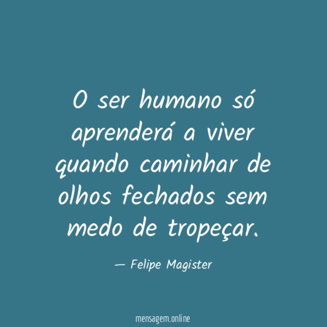 O ser humano só aprenderá a viver quando