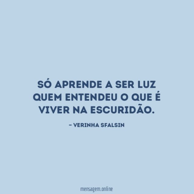 Só aprende a ser luz quem entendeu