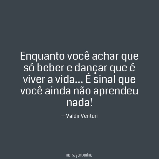Enquanto você achar que só beber e dançar