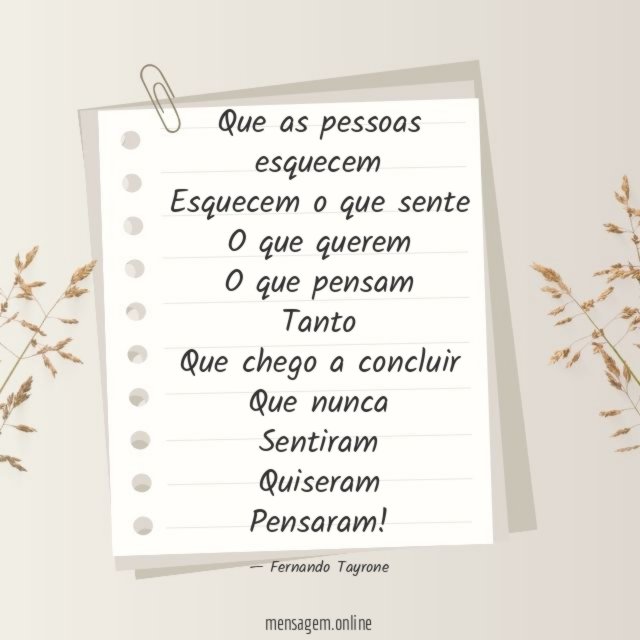 Que as pessoas esquecem Esquecem o que sente O que