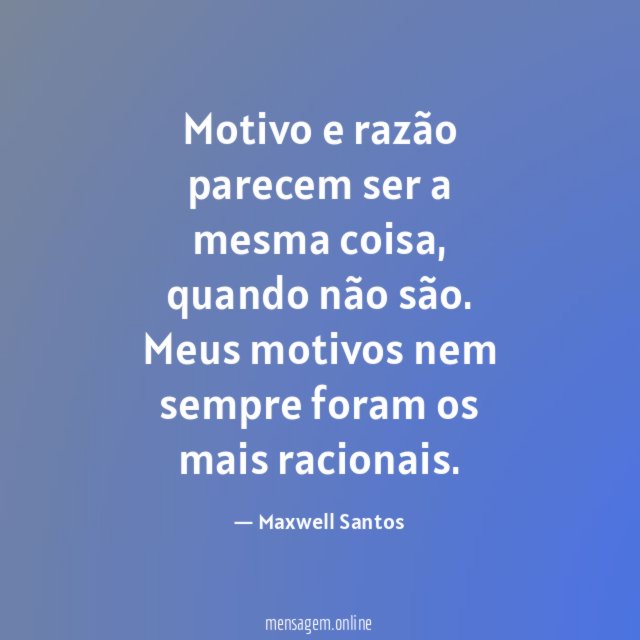 Motivo e razão parecem ser a mesma coisa