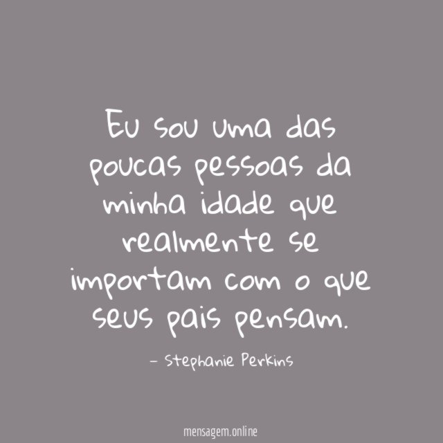 Eu sou uma das poucas pessoas da minha