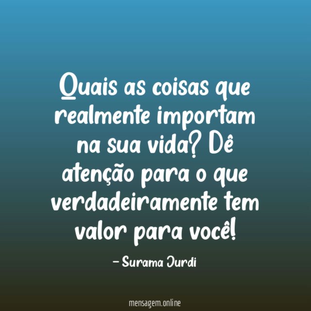 Quais as coisas que realmente importam na sua vida