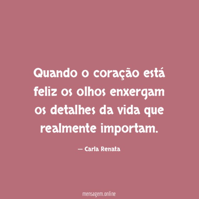 Quando o coração está feliz os olhos enxergam