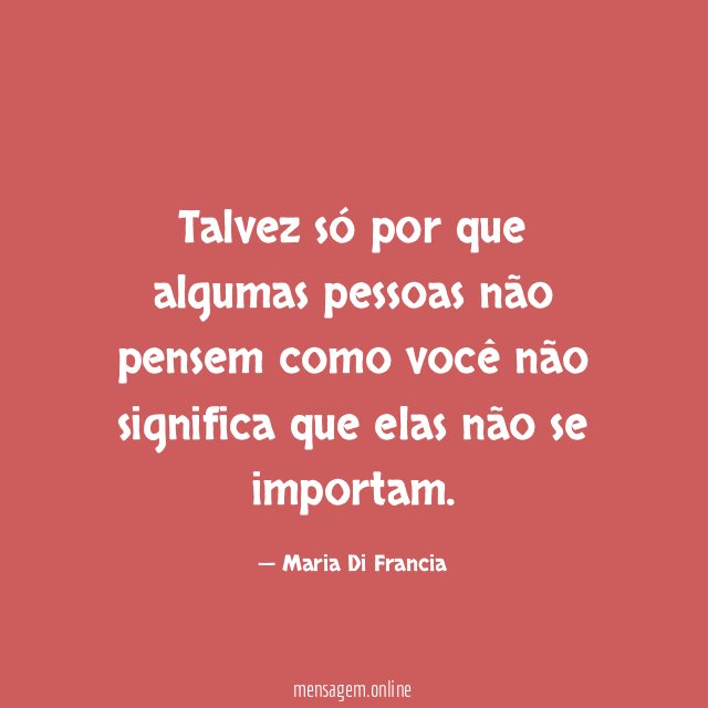 Talvez só por que algumas pessoas não pensem