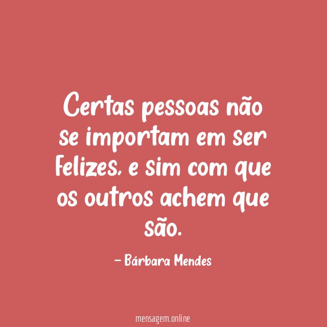 Certas pessoas não se importam em ser felizes