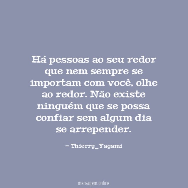 Há pessoas ao seu redor que nem sempre se importam com você