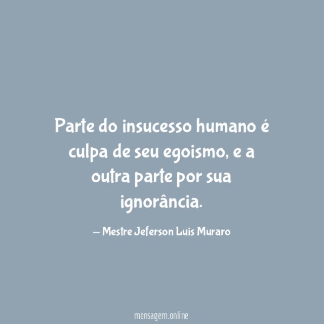Parte do insucesso humano é culpa de seu egoismo