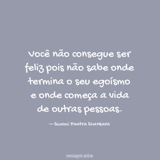 Você não consegue ser feliz pois não sabe