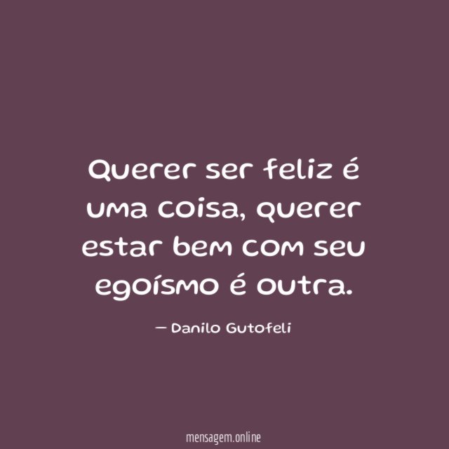 Querer ser feliz é uma coisa