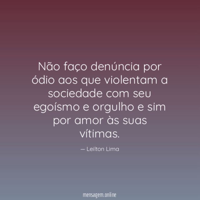 Não faço denúncia por ódio aos que violentam