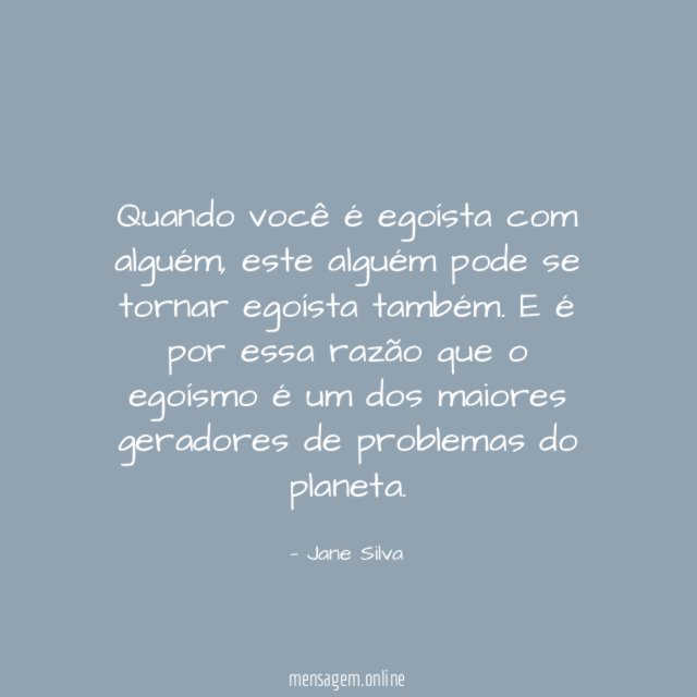 Quando você é egoísta com alguém