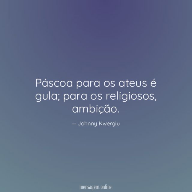 Páscoa para os ateus é gula