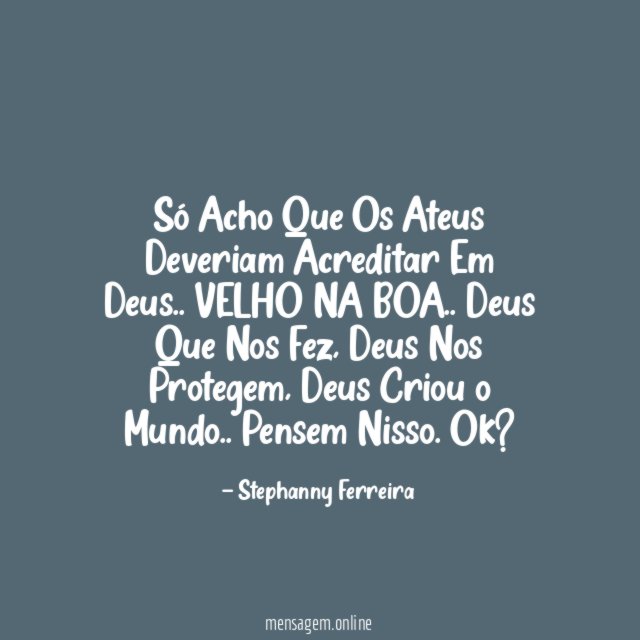 Só Acho Que Os Ateus Deveriam Acreditar Em Deus