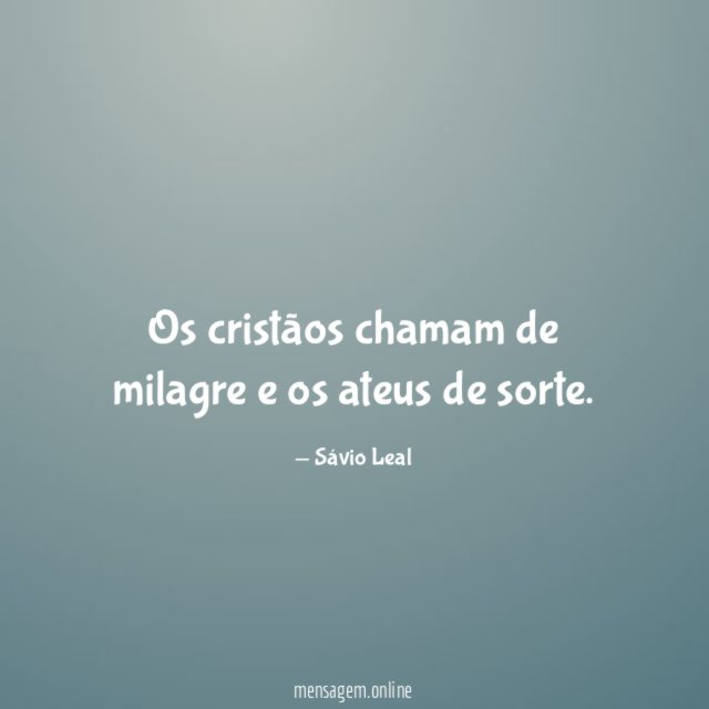 Os cristãos chamam de milagre e os ateus de sorte