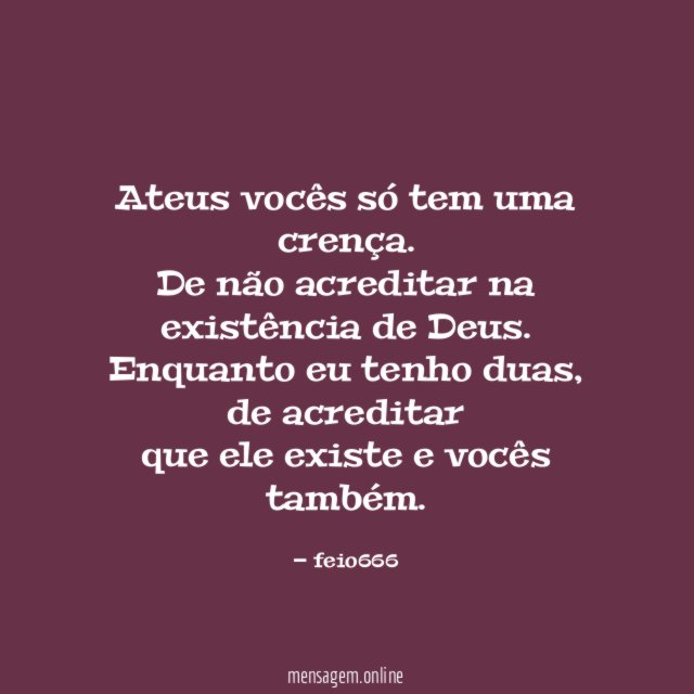 Ateus vocês só tem uma crença