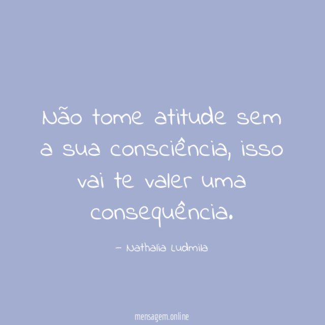 Não tome atitude sem a sua consciência