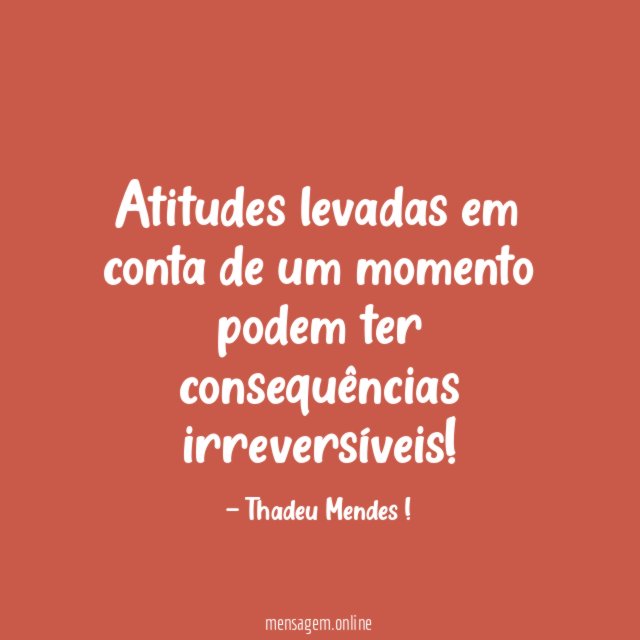 Atitudes levadas em conta de um momento podem