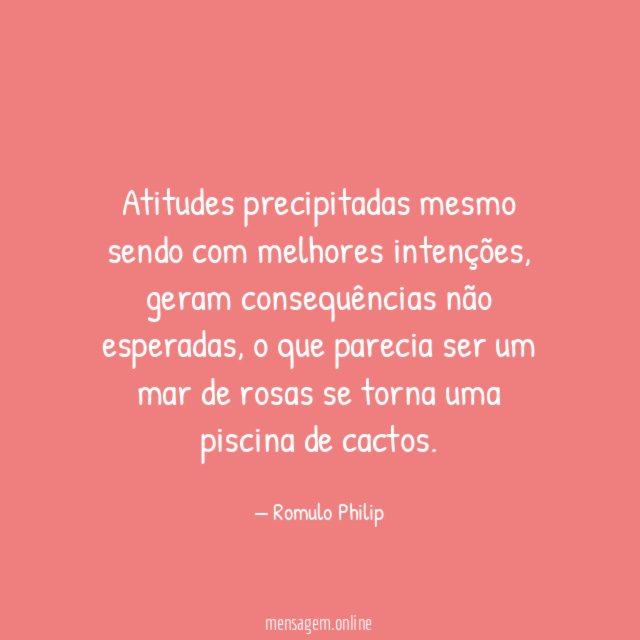 Atitudes precipitadas mesmo sendo com melhores intenções