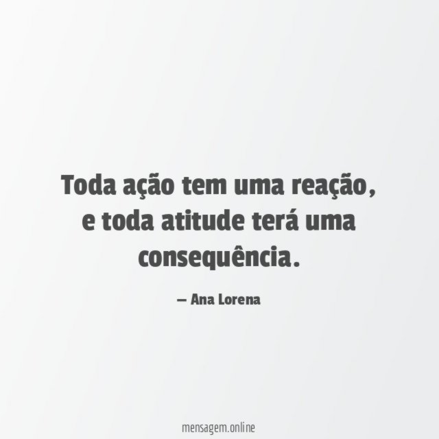 Toda ação tem uma reação