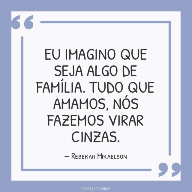 Eu imagino que seja algo de família