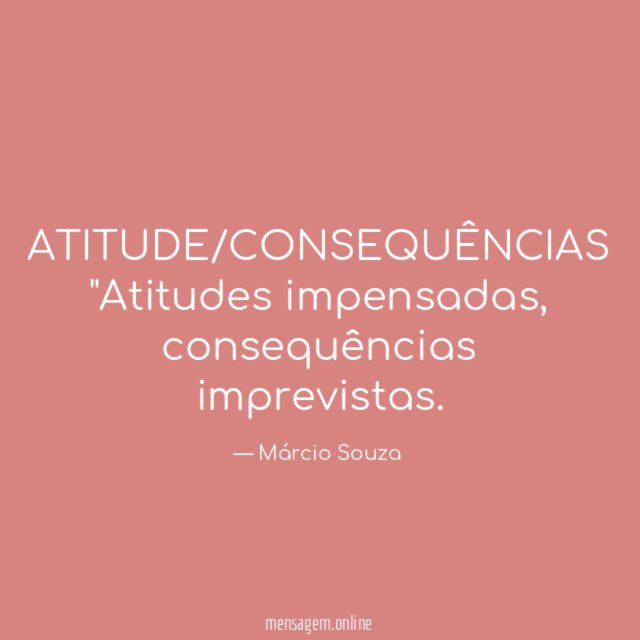 ATITUDE/CONSEQUÊNCIAS "Atitudes impensadas