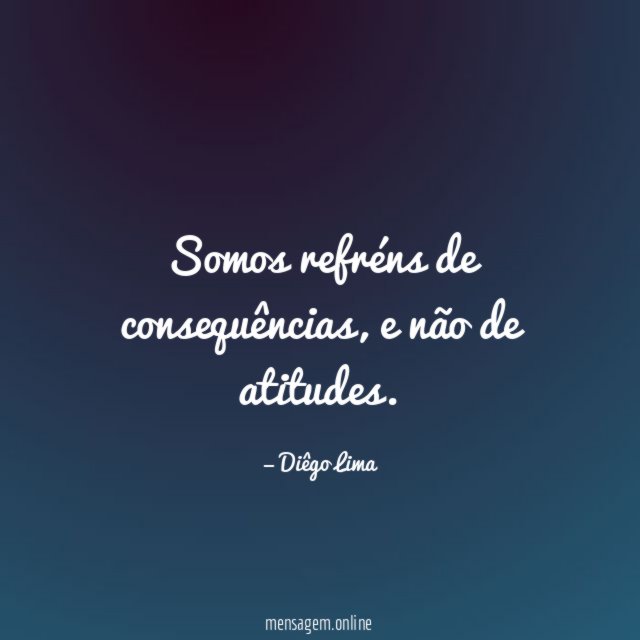 Somos refréns de consequências