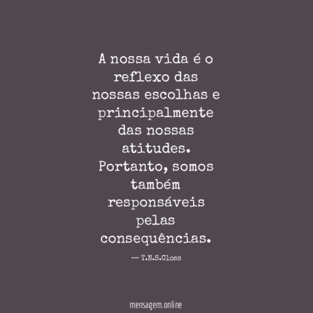 A nossa vida é o reflexo das nossas