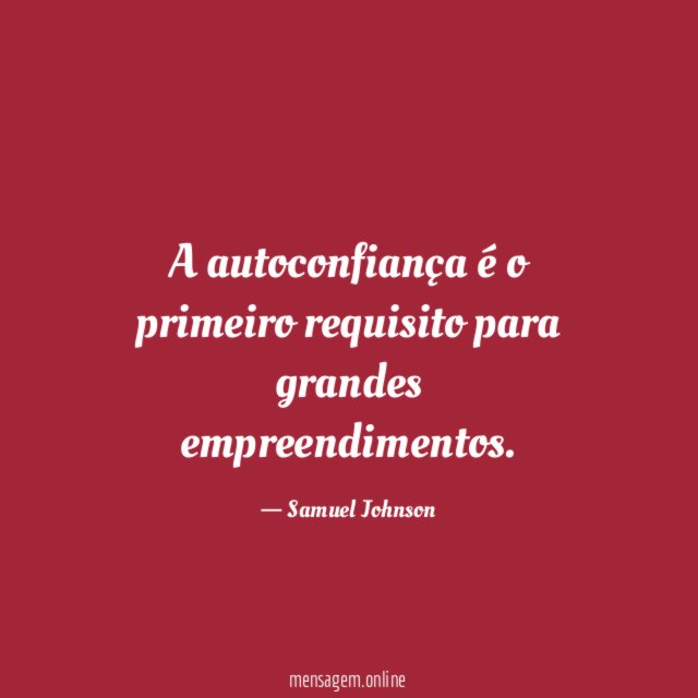 A autoconfiança é o primeiro requisito para grandes empreendimentos