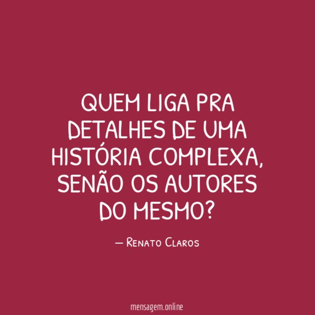 Quem liga pra detalhes de uma história complexa