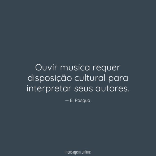 Ouvir musica requer disposição cultural para interpretar seus autores
