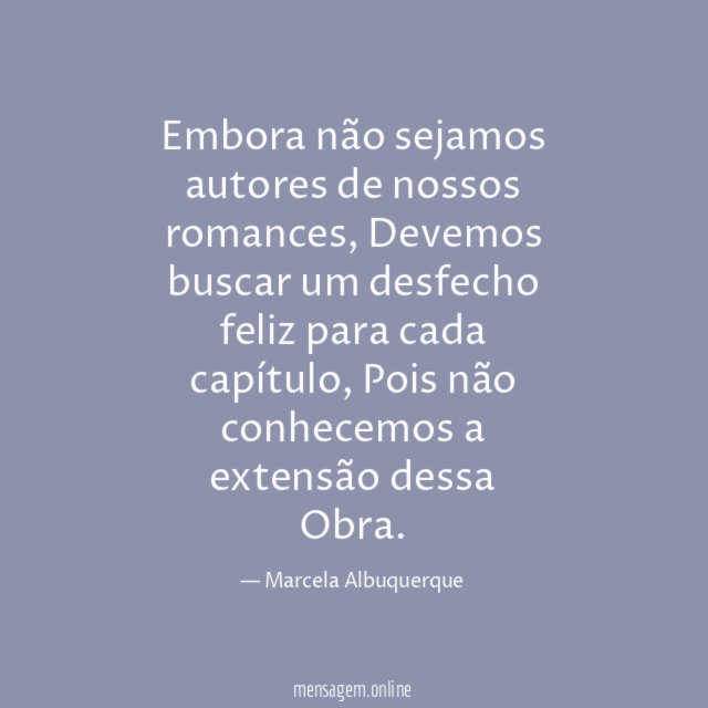 Embora não sejamos autores de nossos romances