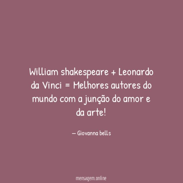 William shakespeare + Leonardo da Vinci = Melhores