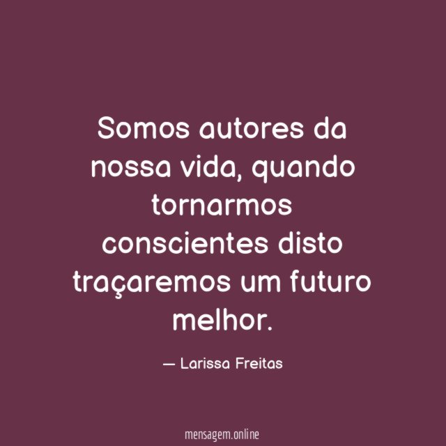 Somos autores da nossa vida