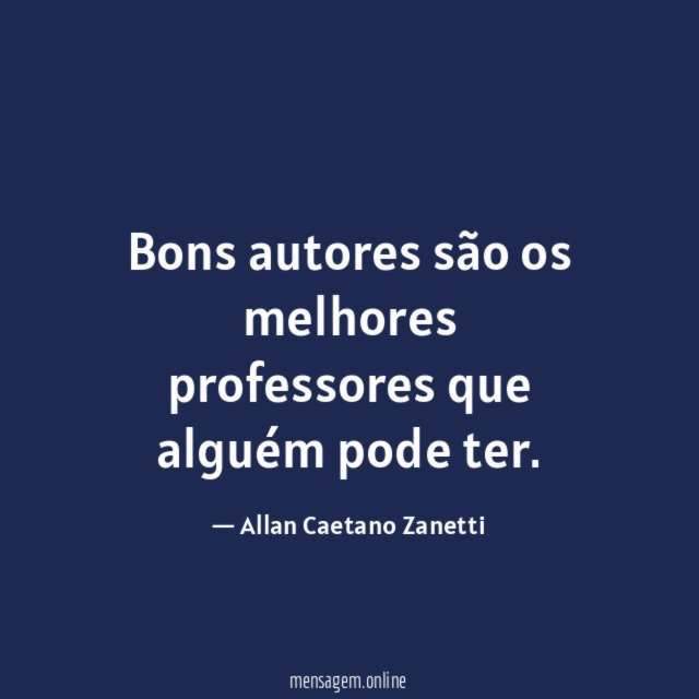 Bons autores são os melhores professores que alguém pode ter