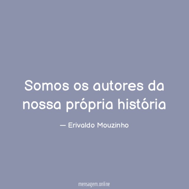 Somos os autores da nossa própria história