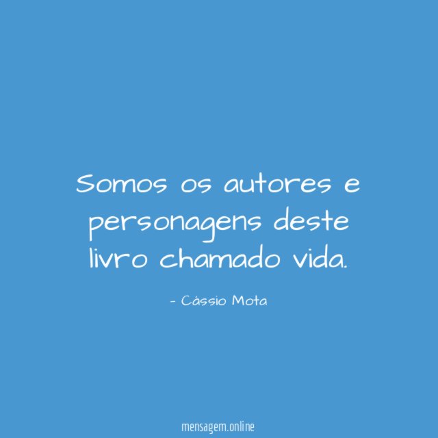 Somos os autores e personagens deste livro chamado vida