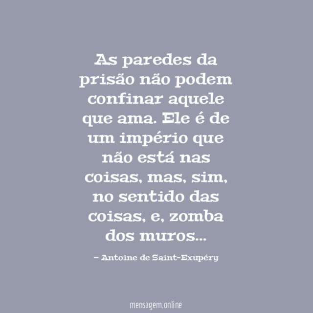 As paredes da prisão não podem confinar aquele que ama