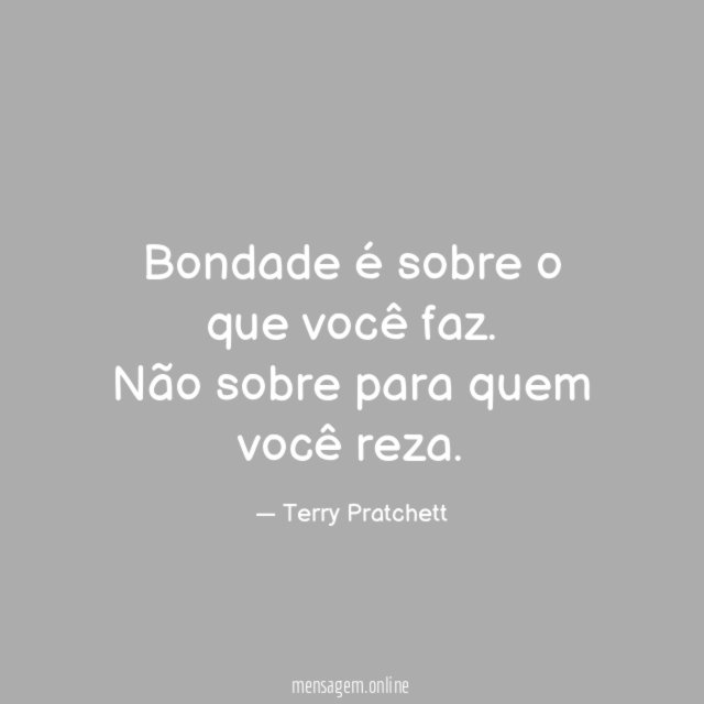Bondade é sobre o que você faz