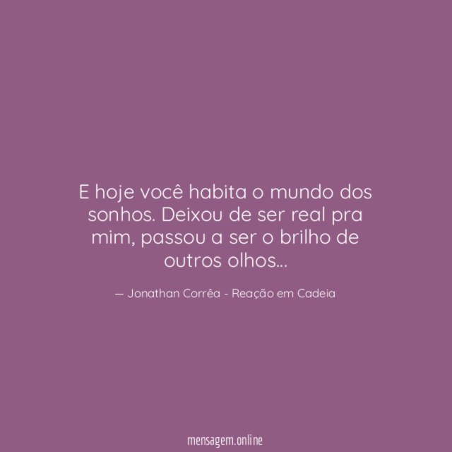 E hoje você habita o mundo dos sonhos