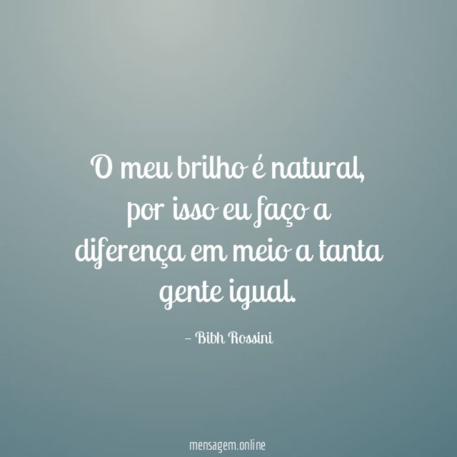 O meu brilho é natural