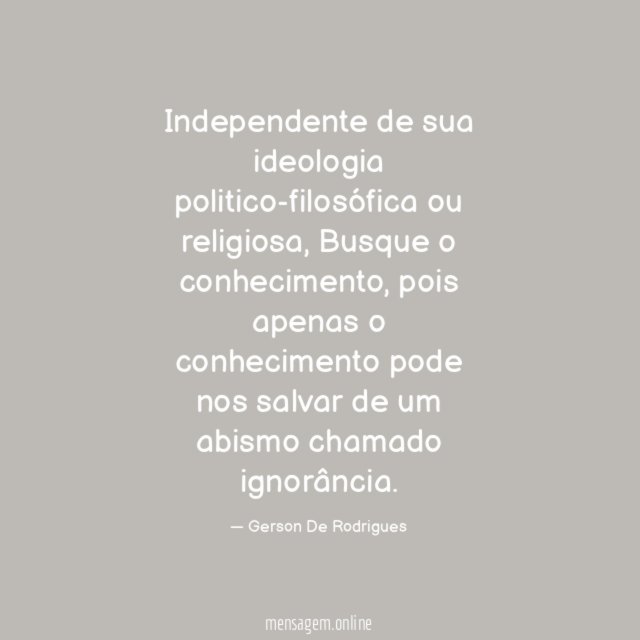 Independente de sua ideologia politico-filosófica ou religiosa