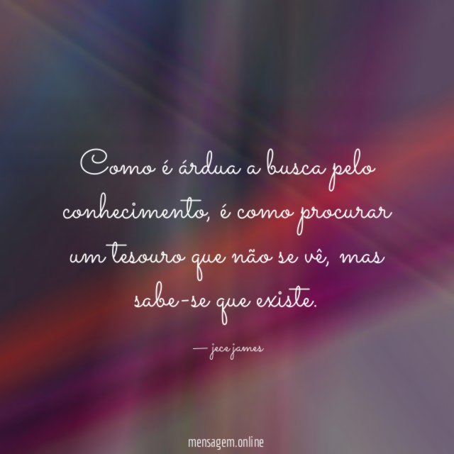 Como é árdua a busca pelo conhecimento