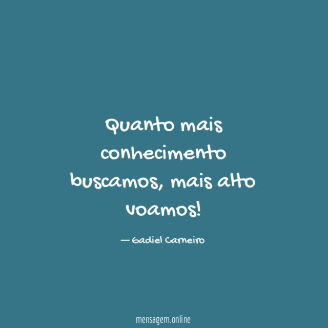 Quanto mais conhecimento buscamos