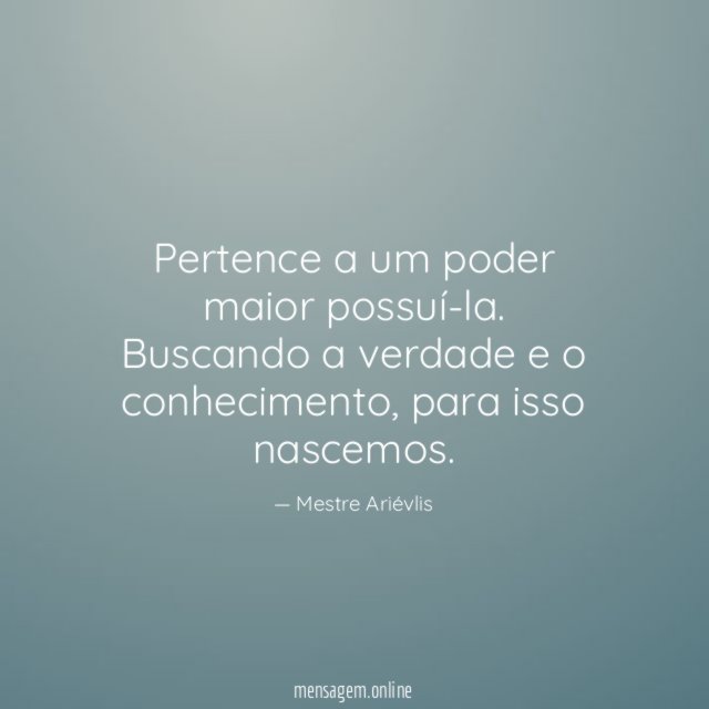 Pertence a um poder maior possuí-la