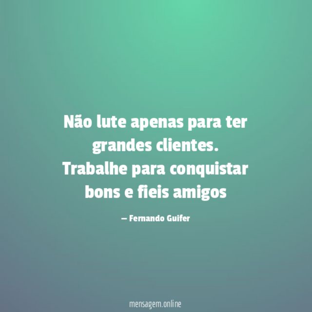 Não lute apenas para ter grandes clientes