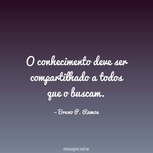 O conhecimento deve ser compartilhado a todos que o buscam
